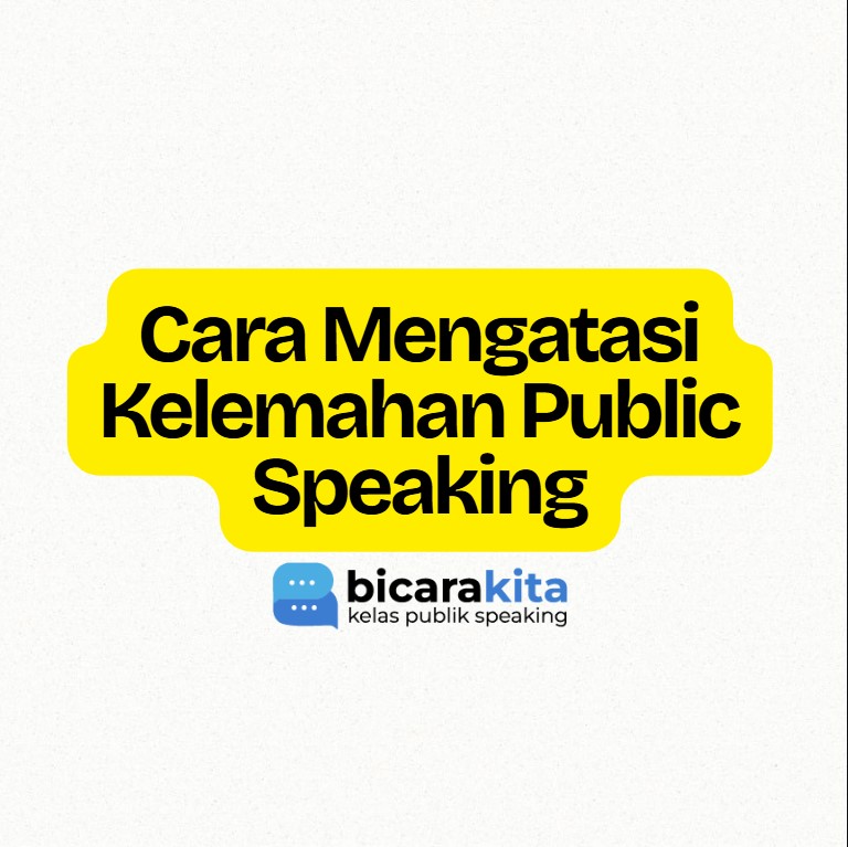 Cara Mengatasi Kelemahan Public Speaking